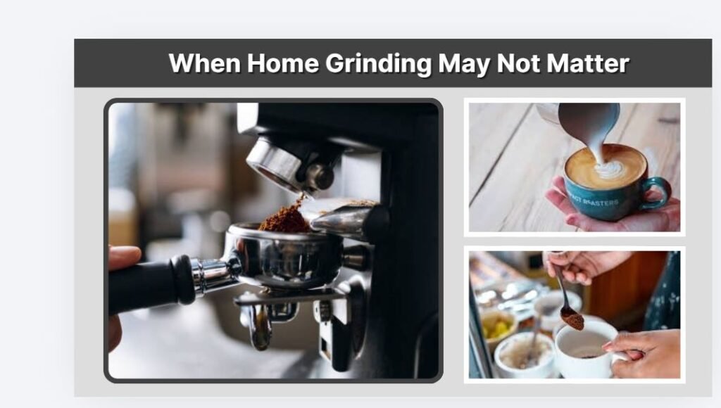 When Home Grinding May Not Matter