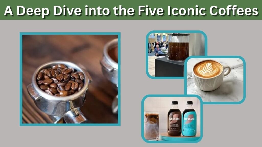 A Deep Dive into the Five Iconic Coffees